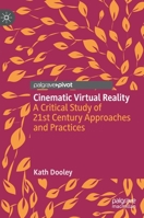 Cinematic Virtual Reality: A Critical Study of 21st Century Approaches and Practices 3030721469 Book Cover