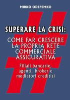 Superare la Crisi. Come far crescere la propria rete commerciale assicurativa 1291898913 Book Cover