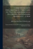 Correspondance Diplomatique Et Militaire Du Duc De Marlborough, Du Grand-pensionnaire Heinsius Et Du Trésorier-général Des Provinces-unies, Jacques ... De Torcy Et D'autres... 1021830909 Book Cover