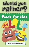 Would You Rather? Book for Kids: 100 Funny and Easy Questions Combined into a Game for Children and Their Family B08QLW1ZPY Book Cover