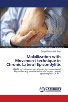 Mobilization with Movement technique in Chronic Lateral Epicondylitis: MWM technique as an adjunct to conventional Physiotherapy in treatment of Chronic Lateral epicondylitis - A RCT 3659399116 Book Cover