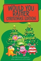 Would You Rather Christmas Edition: Over 250 hilarious would you rather questions for all to enjoy! B0C481P7F2 Book Cover
