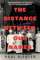 The Distance Between Our Names: The Untold History of America's War on Japanese Immigrants 1668031183 Book Cover