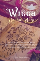Wicca Herbal Magic: A magic book guide for Wiccans, Witches, Pagans and Witchcraft practitioners and beginners. Learn the power of herbs, plants, essential ... and how to practice simple herbal spell 1709019352 Book Cover