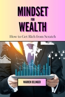 Mindset for Wealth: How to Get Rich from Scratch B0CQN6DB2F Book Cover