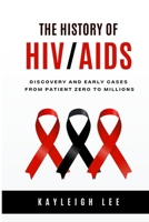 The History of HIV/AIDS - Discovery and Early Cases - From Patient Zero to Millions: HIV/AIDS Awareness B0CR764F6X Book Cover