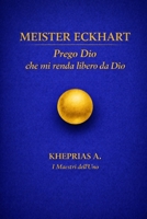 Meister Eckhart – Maestri dell’Uno.: Prego Dio che mi renda libero da Dio (Italian Edition) B0GGGD8258 Book Cover