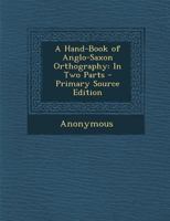 A Hand-Book of Anglo-Saxon Orthography 1017878013 Book Cover