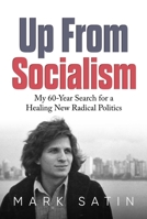 Up From Socialism: My 60-Year Search for a Healing New Radical Politics 1637586639 Book Cover