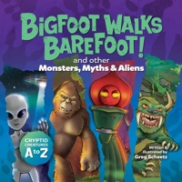 Bigfoot Walks Barefoot! (and Other Monsters, Myths & Aliens): Cryptid Creatures A to Z B0FHJDYTR3 Book Cover