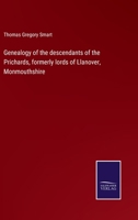 Genealogy of the Descendants of the Prichards, Formerly Lords of Llanover, Monmouthshire, with an Appendix of the Pedigrees of the Houses, with Which That Family Intermarried 3375046804 Book Cover