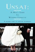 Unsat: A Man's Guide to Wedding Etiquette: A Modern Guide of Survival Techniques 1456899910 Book Cover