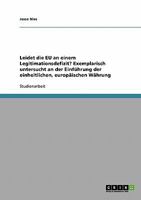 Leidet die EU an einem Legitimationsdefizit? Exemplarisch untersucht an der Einführung der einheitlichen, europäischen Währung 3638652467 Book Cover