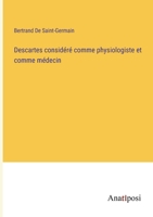 Descartes considéré comme physiologiste et comme médecin 3382724626 Book Cover