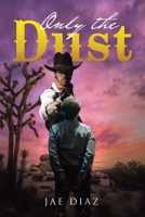 Only the Dust B0GQZYR3Z1 Book Cover
