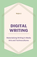 Digital Writing: Materializing Writing in Media Arts and Technocultures B0G2BPKZ2P Book Cover