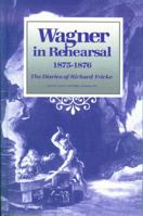 Wagner in Rehearsal 1875-1876: The Diaries of Richard Fricke (Franz Liszt Studies Series) 0945193866 Book Cover