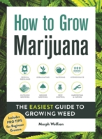 How to Grow Marijuana: The Easiest Guide to Growing Weed 1507212585 Book Cover