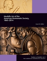 Medallic Art of the American Numismatic Society, 1865-2014 0897223888 Book Cover