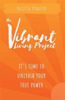 The Vibrant Living Project: It's Time to Unleash Your True Power 173277160X Book Cover