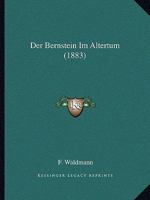 Der Bernstein Im Altertum (1883) 116006685X Book Cover