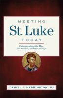 Meeting St. Luke Today: Understanding the Man, His Mission, and His Message 0829429166 Book Cover