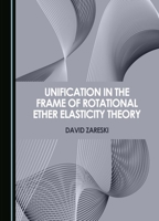 Unification in the Frame of Rotational Ether Elasticity Theory 1527540030 Book Cover
