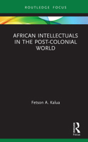 African Intellectuals in the Post-Colonial World 0367787768 Book Cover