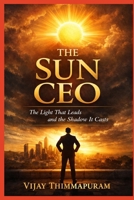 The Sun CEO: The Light That Leads and the Shadow It Casts (Cosmic Gods in a Modern World) B0GL7J35HV Book Cover