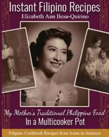 Instant Filipino Recipes: My Mother’s Traditional Philippine Food In a Multicooker Pot 1723844802 Book Cover