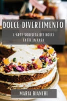Dolce Divertimento: L'Arte Squisita dei Dolci Fatti in Casa 183519284X Book Cover