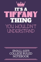 It's A Tiffany Thing You Wouldn't Understand Small (6x9) College Ruled Notebook: A cute notebook or notepad to write in for any book lovers, doodle writers and budding authors! 1709936134 Book Cover