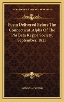 Poem Delivered Before the Connecticut Alpha of the Phi Beta Kappa Society, September, 1825 0548397449 Book Cover