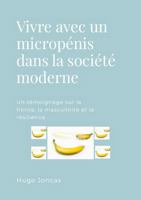 Vivre avec un micropénis dans la société moderne: Un témoignage sur la honte, la masculinité et la résilience 1105928586 Book Cover