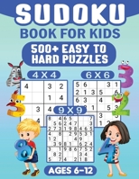 Sudoku For Kids Ages 6-12: 00 Easy Sudoku Puzzles For Kids different levels 4x4, 6x6 and 9x9, With Solutions 1998058506 Book Cover