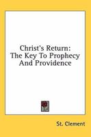 Christ's Return: The Key To Prophecy And Providence 1432576488 Book Cover