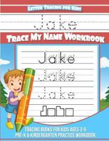 Jake Letter Tracing for Kids Trace my Name Workbook: Tracing Books for Kids ages 3 - 5 Pre-K & Kindergarten Practice Workbook (Personalized Children's Trace Name Books) (Volume 1) 1983791482 Book Cover