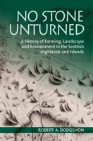 No Stone Unturned: A History of Farming, Landscape and Environment in the Scottish Highlands and Islands 1399563602 Book Cover