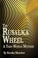 The Rusalka Wheel: A Yarn Woman Mystery 1546416749 Book Cover