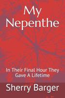 My Nepenthe: In Their Final Hour They Gave A Lifetime 107462811X Book Cover