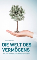 Die Welt des Vermögens: Wie aus Vermögen Vermögen entsteht 3347237293 Book Cover