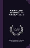 A History Of The United States For Schools, Volume 1 124601906X Book Cover