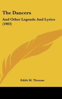 The Dancers: And Other Legends And Lyrics (1903) 116393142X Book Cover