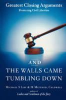 And the Walls Came Tumbling Down: Greatest Closing Arguments Protecting Civil Liberties 0743246667 Book Cover