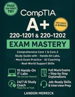 CompTIA A+ 220-1201 & 220-1202 Exam Mastery: Comprehensive Core 1 & Core 2 Study Guide with Hands-On Labs, Mock Exam Practice, AI Coaching, and Real-World Support Skills 3692969635 Book Cover