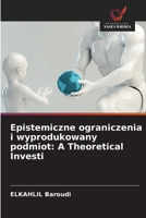 Epistemiczne ograniczenia i wyprodukowany podmiot: A Theoretical Investi (Polish Edition) 613633528X Book Cover