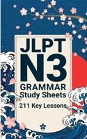 JLPT N3 Grammar Study Sheets: 211 Essential Lessons: Clear, Compact One-Page Grammar Sheets to Master Intermediate Japanese and Pass the JLPT N3 (JLPT Grammar Made Easy) B0GDYMJ4H5 Book Cover