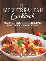 The Mediterranean Cookbook: Simple, Inspired Recipes for Feel-Good Food 1802280693 Book Cover