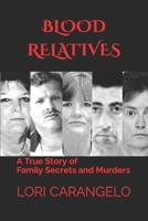 Blood Relatives: A True Story of Family Secrets and Murders 0942605489 Book Cover