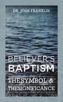 Believer's Baptism: The Symbol & the Significance 1935256424 Book Cover